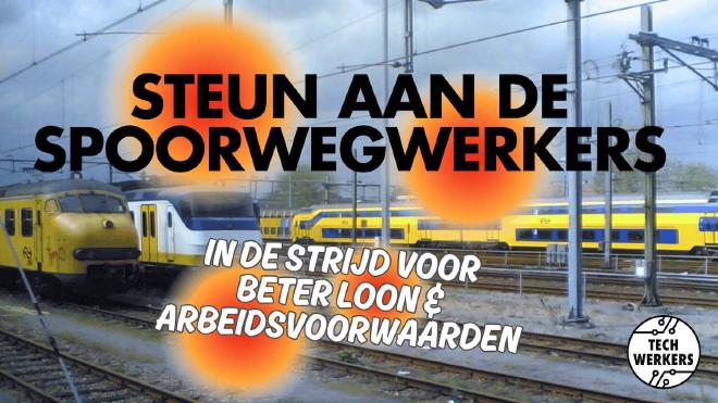 Text, in Dutch: 'Solidarity with railway workers in their fight for better pay and better labour conditions'. In the backdrop a couple of yellow-blue Dutch trains.